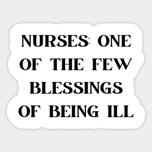 Nurses one of the few blessings of being ill Sticker